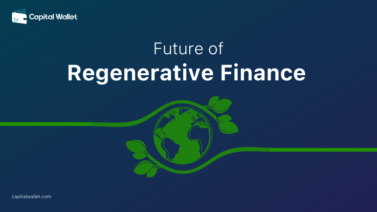 Future Of Regenerative Finance And Its Potential For Growth Capital