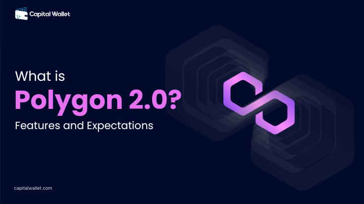 What Is Polygon 2.0? Features And Expectations